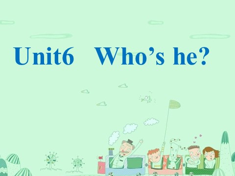 三年级上册英语（湘少版）三上《Unit 6 Who’s he》ppt课件2第1页