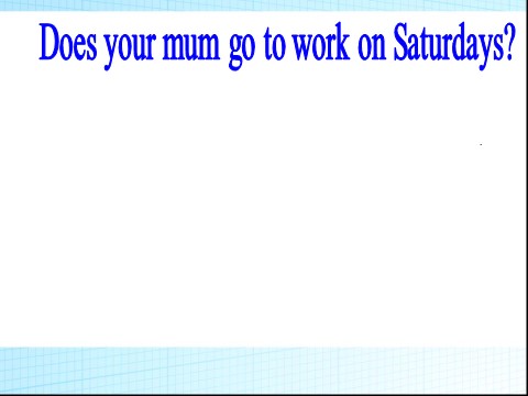 三年级下册英语（外研版三起点）Module5 Unit2 Does your mum go to work on Saturdays ppt课件第1页