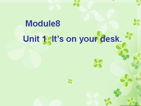 三年级下册英语（外研版三起点）外研版Module8 Unit1 It's on your deskppt课件第1页