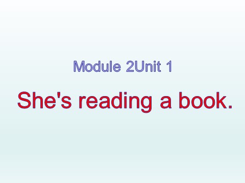 四年级上册英语（外研三起点）Module 2 Unit 1 she is reading a book 课件第1页