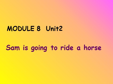 四年级上册英语（外研三起点）Module 8 Unit 2 Sam is going to ride a horse 课件第1页