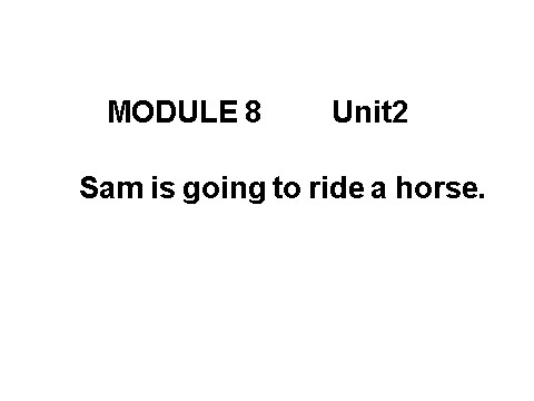 四年级上册英语（外研三起点）Module 8《Unit 2 Sam is going to ride horse》ppt课件2第1页