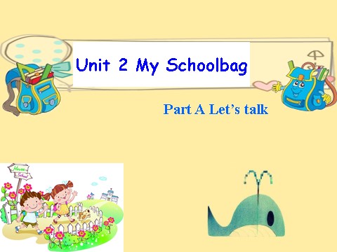 四年级上册英语(PEP版)Unit2 My schoolbag A talk第1页