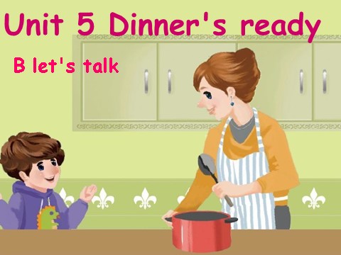 四年级上册英语(PEP版)Unit5 dinners ready B lets talk第1页