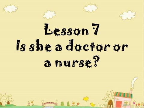 四年级上册英语（科普版）Lesson 7 Is she a doctor or a nurse 课件第1页