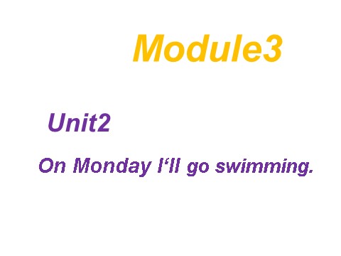 四年级下册英语（外研版三起点）外研版英语Unit2 Monday I'll go swimmingppt课件第1页