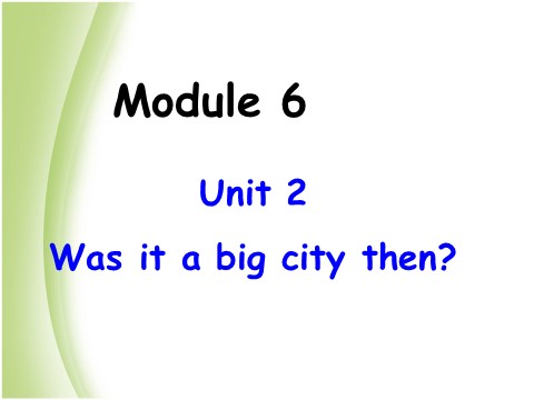 四年级下册英语（外研版三起点）外研版英语Module6 Unit2 Was it a big city thenppt课件第1页