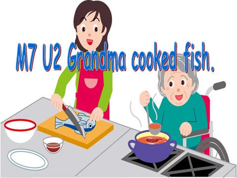 四年级下册英语（外研版三起点）公开课Module7 Unit2 Grandma cooked fishppt课件第1页