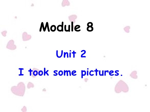 四年级下册英语（外研版三起点）原创Module8 Unit2 I took some picturesppt课件第1页