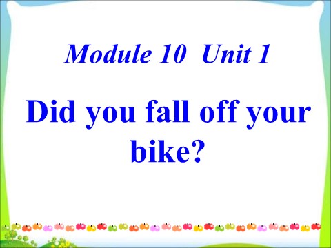 四年级下册英语（外研版三起点）教研课Module10 Unit1 Did you fall off your bikeppt课件第1页