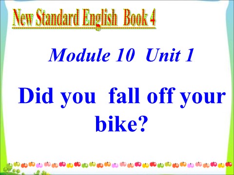 四年级下册英语（外研版三起点）外研版原创Unit1 Did you fall off your bikeppt课件第1页