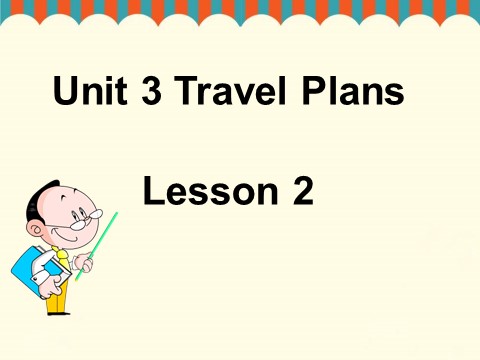四年级下册英语(SL版)Unit 3 Travel Plans Lesson 2 课件 2第1页