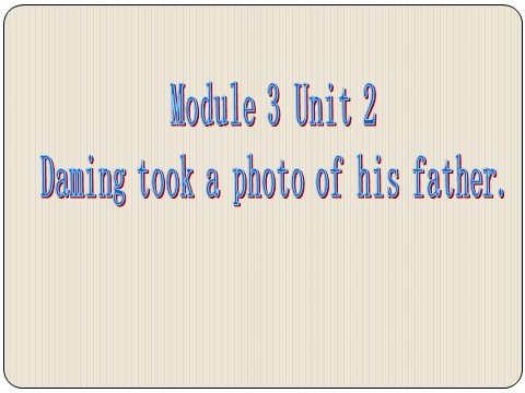 五年级上册英语（外研三起点）M3U2 Daming took a photo of his father. 课件第1页