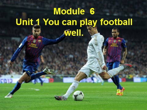 五年级上册英语（外研三起点）Module 6 Unit 1 You can play football well第1页