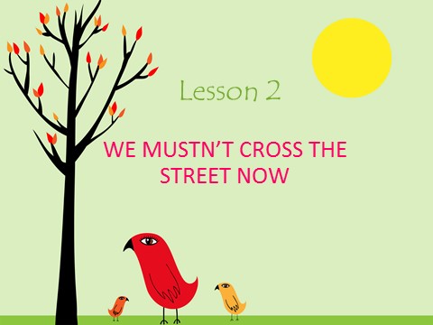 五年级上册英语（科普版）Lesson 2 WE MUSTN'T CROSS THE STREET NOW 课件1第1页