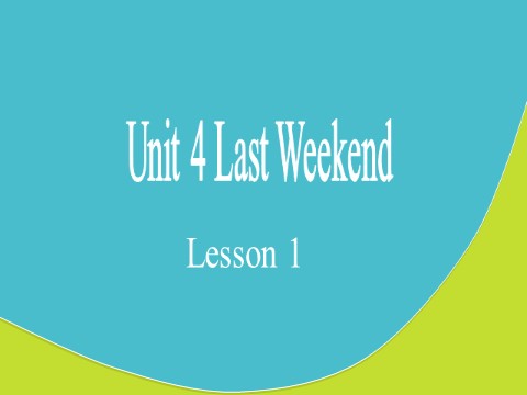 五年级下册英语(SL版)Unit 4 Last Weekend Lesson 1 课件 1第1页