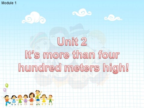 六年级上册英语（外研一起点）Module 1 Unit 2 It's more than four hundred meters high! 课件第1页