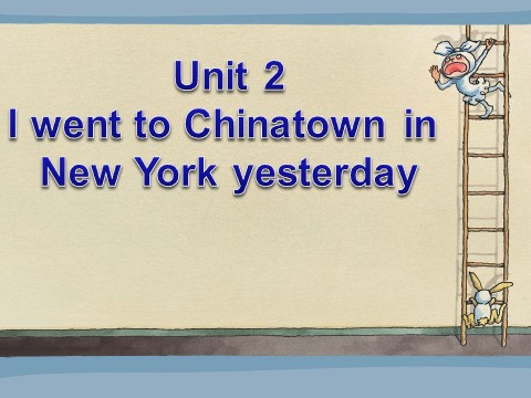 六年级上册英语（外研一起点）Unit 2 I went to Chinatown in New York yesterday--过去时第1页