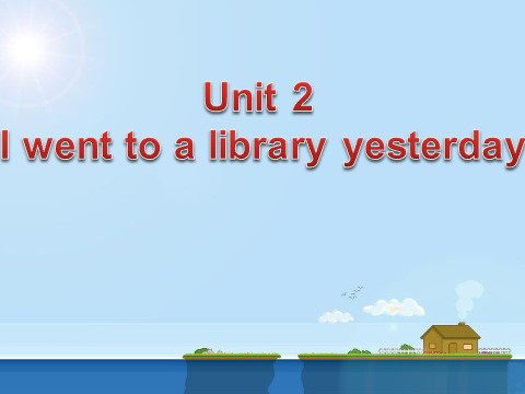 六年级上册英语（外研一起点）Unit 2 I went to a library yesterday---过去时第1页