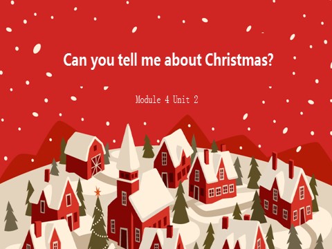 六年级上册英语（外研一起点）Module 4 Unit 2 Can you tell me about Christmas课件1第1页