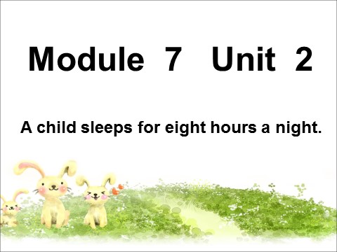 六年级上册英语（外研一起点）Module 7 Unit 2 A child sleeps for ten hours a night 课件第1页