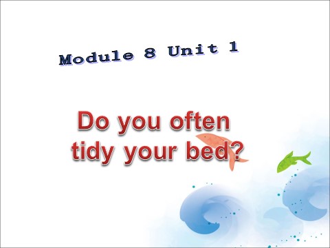 六年级上册英语（外研一起点）Module 8 Unit 1 Do you often tidy your bed 课件第1页