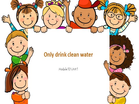 六年级上册英语（外研一起点）Module 10 Unit 1 Only drink clean water 课件1第1页