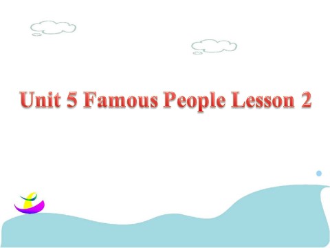 六年级上册英语（SL版）Unit 5 Famous People Lesson 2 课件 1第1页