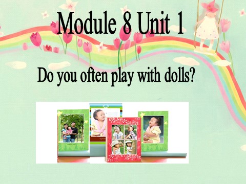 六年级上册英语（外研三起点）Module 8 Unit 1 Do you often play with dolls. 课件第1页