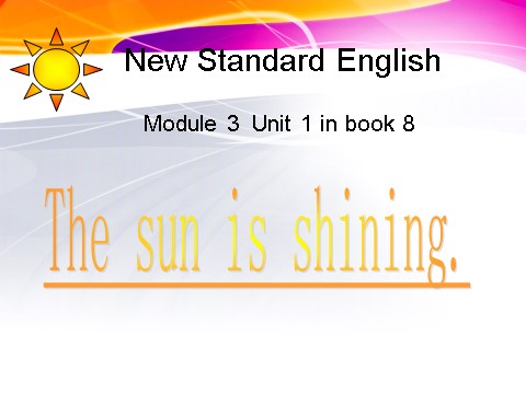 六年级下册英语（外研版三起点）教学原创Module3 Unit1 The sun is shiningppt课件第1页