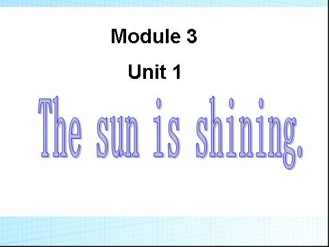 六年级下册英语（外研版三起点）精品Module3 Unit1 The sun is shiningppt课件第1页