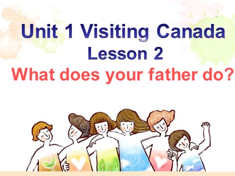 六年级下册英语(SL版)Unit 1 Visiting Canada Lesson 2--What does your father do第1页