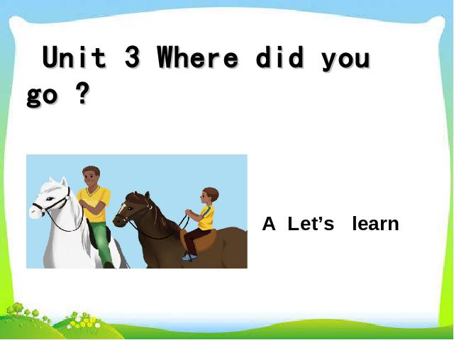 六年级下册英语(PEP版)教学《Unit3 Where did you go A let's learn》课件ppt第1页