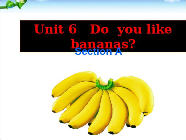 初一上册英语英语Unit6 Do you like bananas ppt原创课件（）第1页