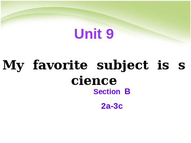 初一上册英语Unit9 My favorite subject is science Section B 2a-3c原创ppt第1页