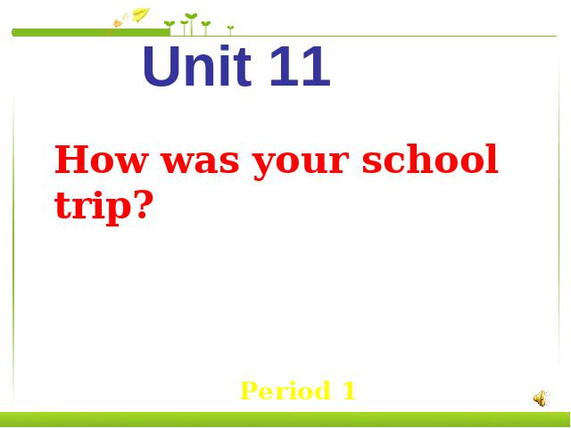 初一下册英语《unit11 How was yourschool trip》英语第1页