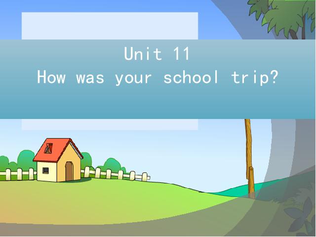 初一下册英语《unit11 How was yourschool trip》英语第1页