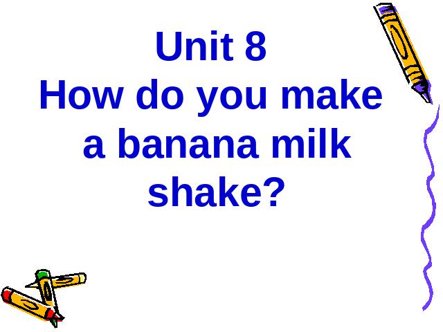 初二上册英语Unit8 How do you make a banana milk shake 第1页