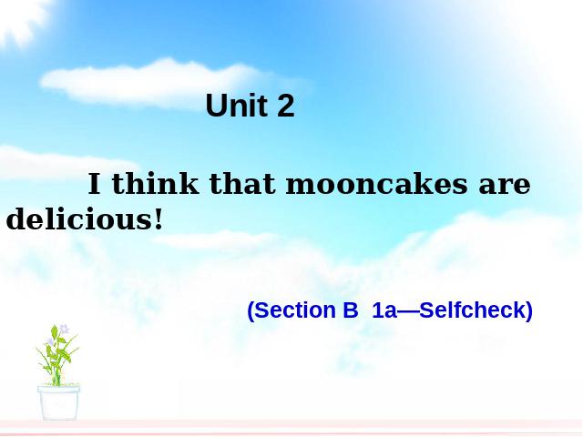 初三上册英语全一册课件I think that mooncakes are delicious原创ppt第1页